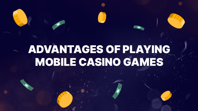 Advantages of Playing Mobile Casino Games in Kenya
