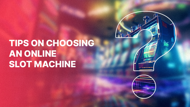 Tips on Choosing an Online Slot Machine